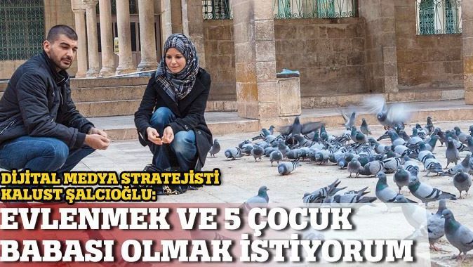 Dijital Medya Stratejisti Kalust Şalcıoğlu: Evlenmek ve 5 çocuk babası olmak istiyorum 