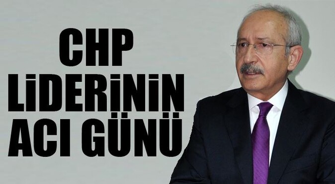 CHP lideri Kılıçdaroğlu&#039;nun acı günü!