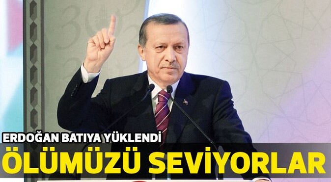 Erdoğan: Ölümüzü seviyorlar