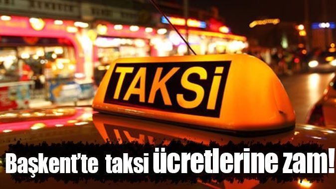 Ankara&#039;da taksi tarifelerine zam!