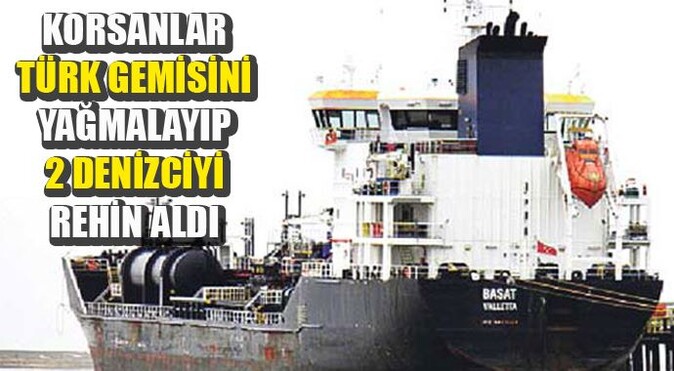 Korsanlar Türk gemisini yağmalayıp 2 denizciyi rehin aldı