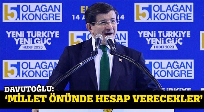 Ahmet Davutoğlu: &#039;Millet ve tarih önünde hesap verecekler&#039;