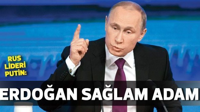Putin&#039;den övgü: Erdoğan çok sağlam adam!