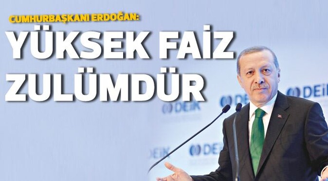 Erdoğan: Yüksek faiz zulümdür