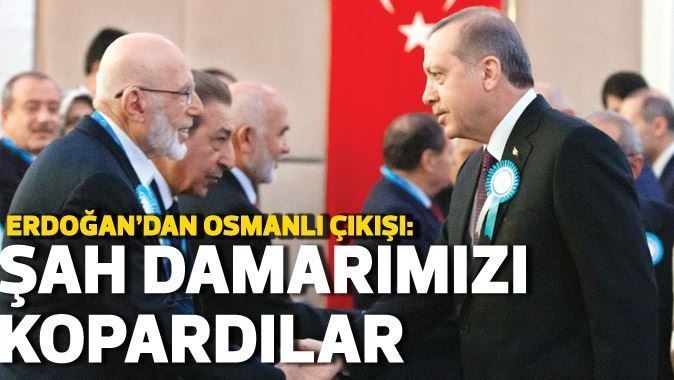 Erdoğan: Şah damarlarımız koparıldı!