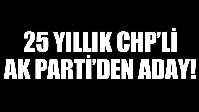 25 yıllık CHP&#039;li AK Parti&#039;den aday oldu
