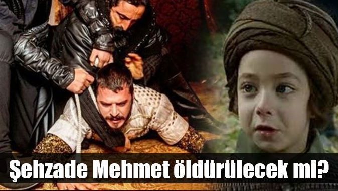 Şehzade Mehmet öldürülecek mı?