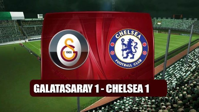 Galatasaray: 1 - Chelsea: 1 (MAÇ SONUCU)