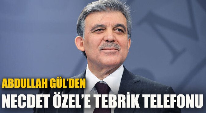 Abdullah Gül&#039;den Necdet Özel&#039;e tebrik telefonu