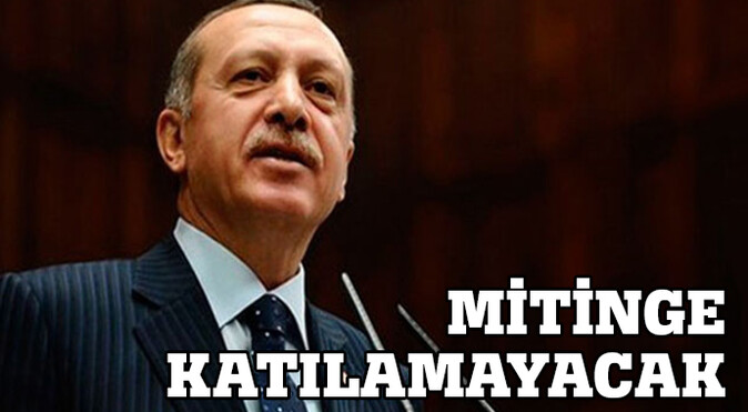 Başbakan Erdoğan mitinglere katılmayacak