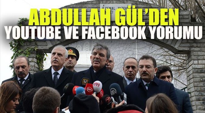 Cumhurbaşkanı Gül&#039;den YouTube ve Facebook yorumu