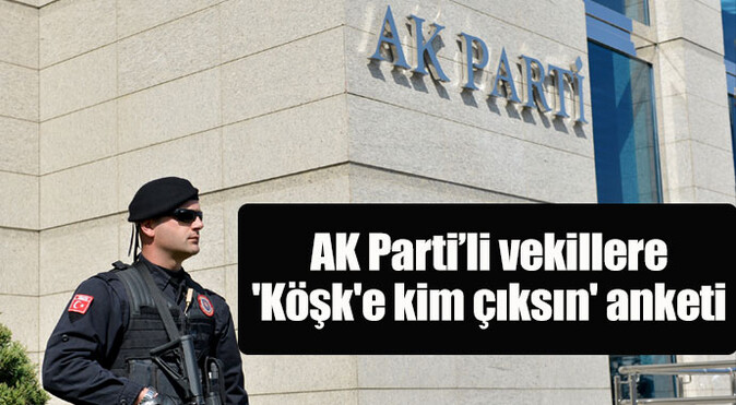 AK Parti&#039;li vekillere Cumhurbaşkanlığı seçimi için anket verildi