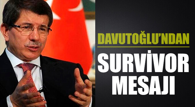 Davutoğlu&#039;ndan Survivor mesajı