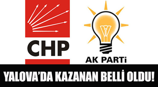Yalova&#039;da seçimi kazanan belli oldu! AK Parti mi, CHP mi?