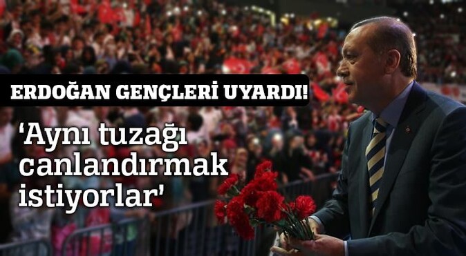 Erdoğan gençleri uyardı!