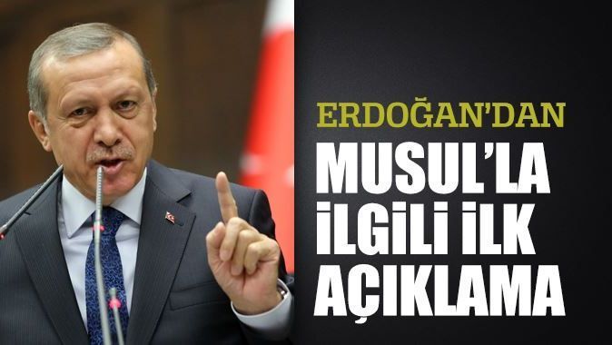 Erdoğan Musul&#039;la ilgili ilk kez konuştu