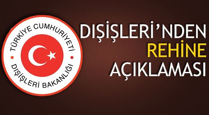 Dışişleri&#039;nden Türk rehinelerle ilgili son dakika açıklaması
