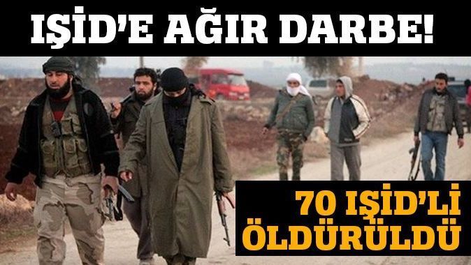 70 IŞİD&#039;li öldürüldü