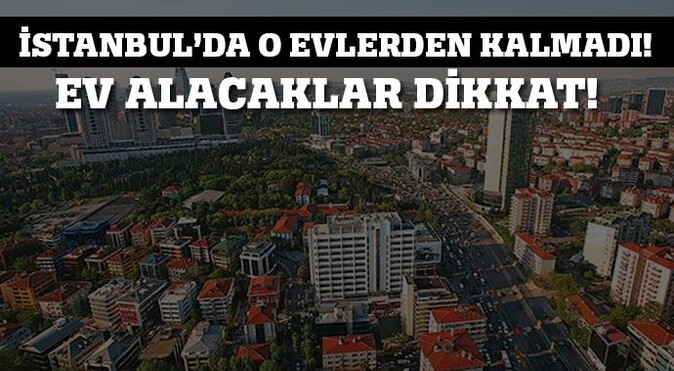 İstanbul&#039;dan ev alacaklara kötü haber!