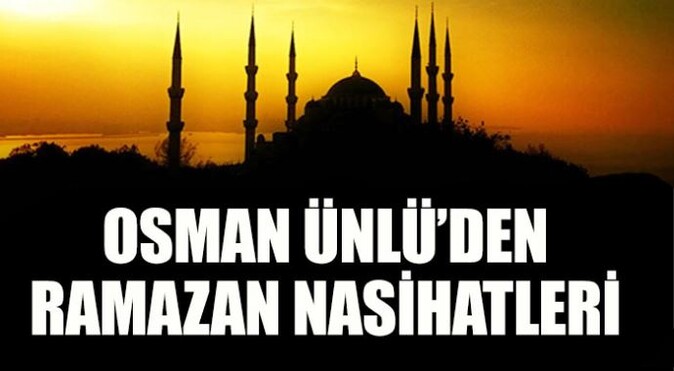Osman Ünlü&#039;den Ramazan nasihatleri