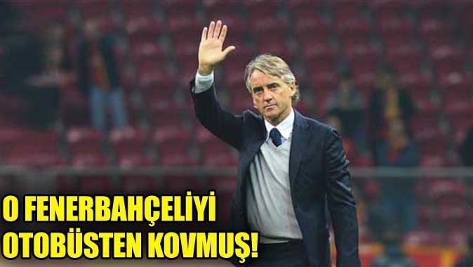 Mancini&#039;nin otobüsten kovduğu Fenerbahçeli!