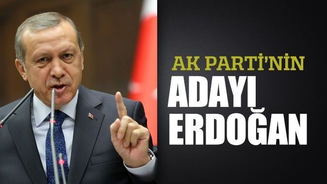 AK Parti&#039;nin adayı Erdoğan
