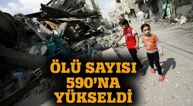 Gazze&#039;de ölenlerin sayısı 590&#039;na yükseldi