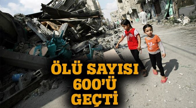 Gazze&#039;de ölü sayısı 600&#039;ü geçti!