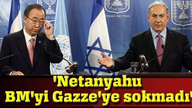 &#039;Netanyahu BM&#039;yi Gazze&#039;ye sokmadı&#039; 