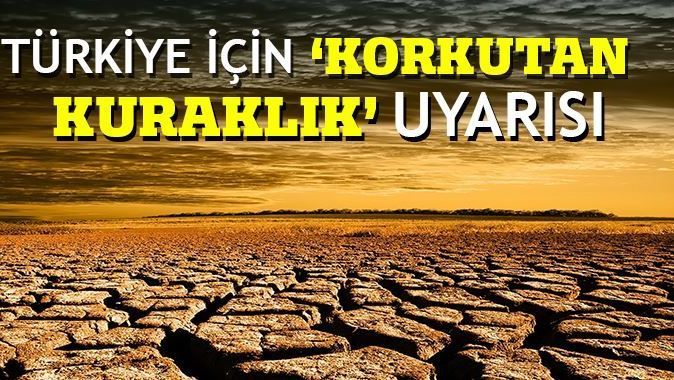 Türkiye için &#039;çok şiddetli kuraklık&#039; uyarısı