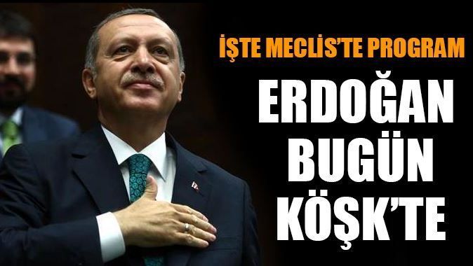 Erdoğan bugün Köşk&#039;te
