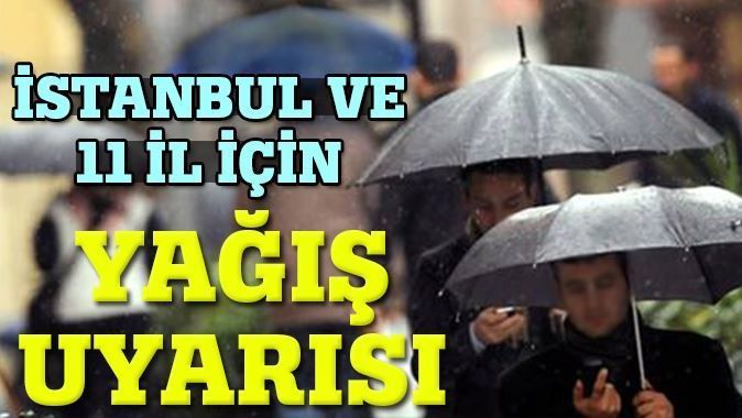 İstanbul ve 10 il için yağış uyarısı