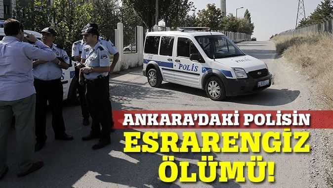 Ankara&#039;da esrarengiz polis ölümü