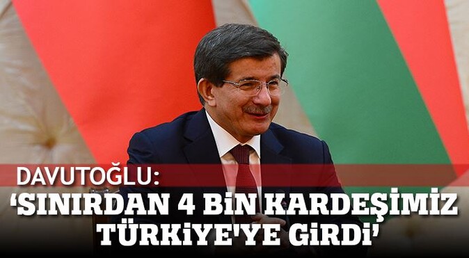 Davutoğlu: Sınırdan 4 bin kişi Türkiye&#039;ye girdi
