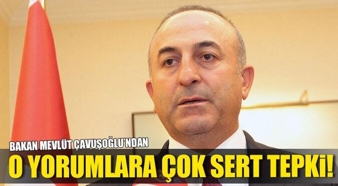 Bakan Çavuşoğlu&#039;ndan o yorumlara çok sert tepki!