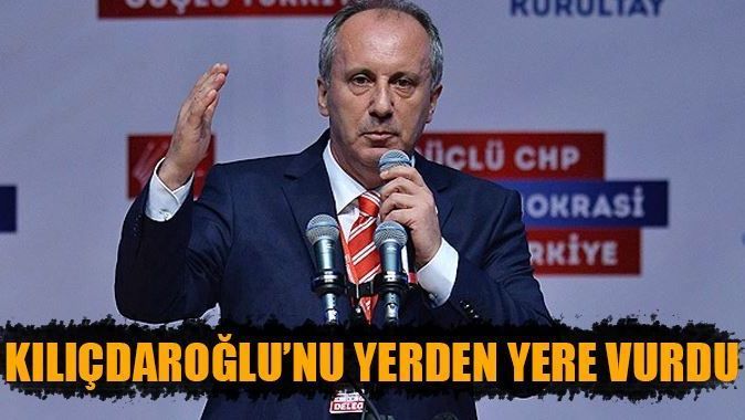Muharrem İnce Kılıçdaroğlu&#039;nu yerden yere vurdu