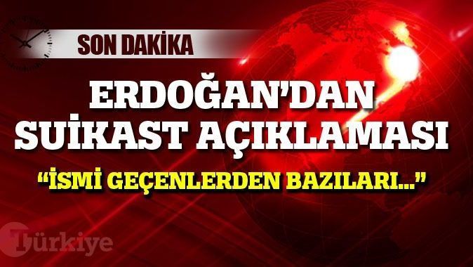 Erdoğan&#039;dan suikast açıklaması