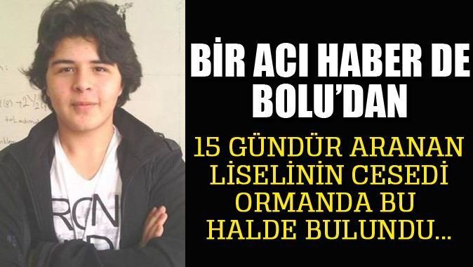 15 gündür aranan Eren Yiğit&#039;in cesedi ormanda bulundu