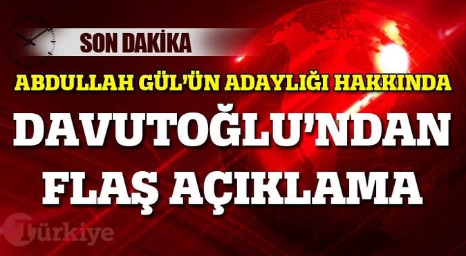 Davutoğlu&#039;ndan Abdullah Gül hakkında flaş açıklama