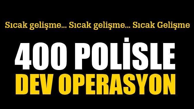 Bursa&#039;da 400 polisle dev operasyon!