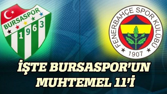 İşte Bursaspor&#039;un Fenerbahçe karşısındaki muhtemel 11&#039;i