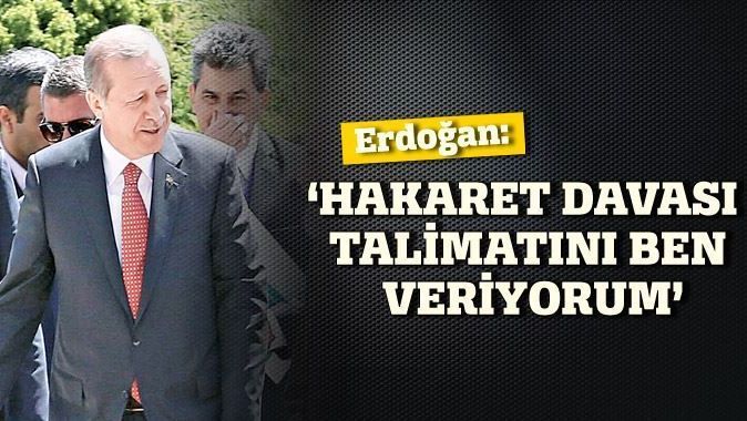 Erdoğan: &#039;Hakaret davası talimatını ben veriyorum&#039;