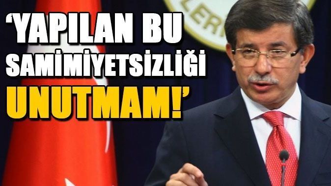Başbakan Davutoğlu, &#039;Bu samimiyetsizliği unutmam&#039;