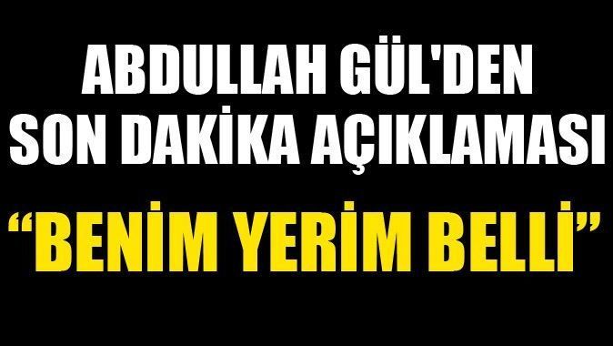 Abdullah Gül&#039;den son dakika açıklaması
