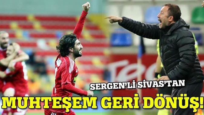 Sergen&#039;li Sivasspor&#039;dan muhteşem geri dönüş!
