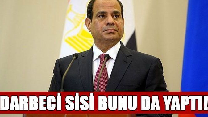 Darbeci Sisi&#039;den &#039;yok artık&#039; dedirten hamle