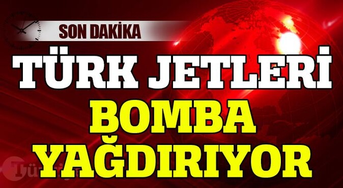 Türk jetleri, PKK hedeflerini vuruyor