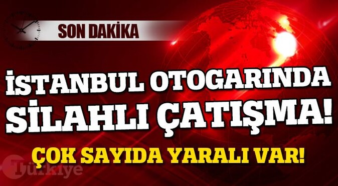 İstanbul&#039;da otogarda çatışma! Çok sayıda yaralı var