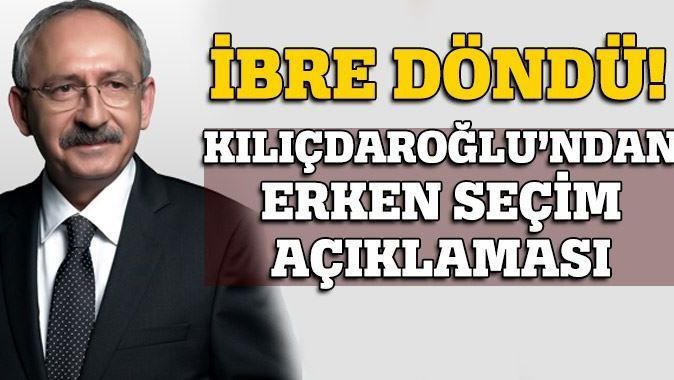 Kılıçdaroğlu&#039;ndan erken seçim açıklaması