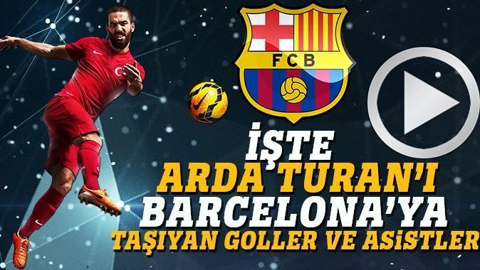 İşte Arda Turan&#039;ı Barcelona&#039;ya taşıyan goller